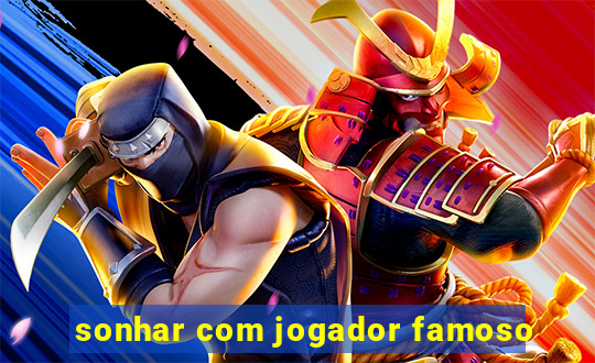 sonhar com jogador famoso